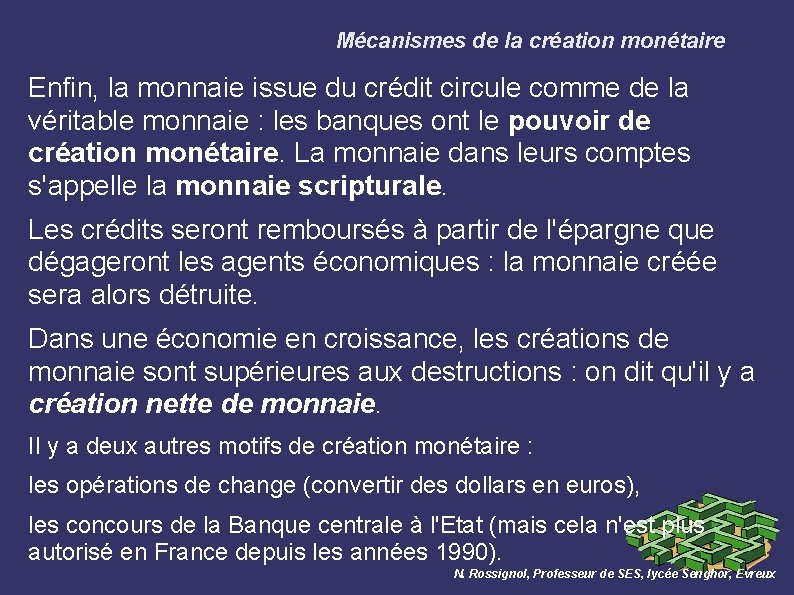 Mécanismes de la création monétaire Enfin, la monnaie issue du crédit circule comme de