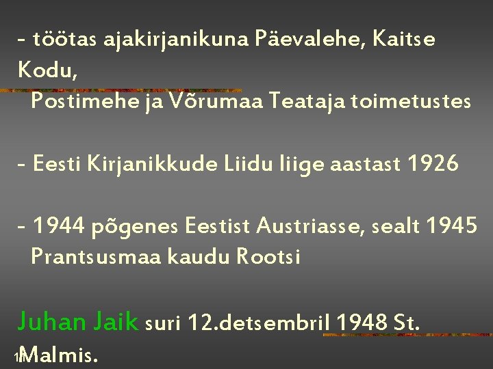 - töötas ajakirjanikuna Päevalehe, Kaitse Kodu, Postimehe ja Võrumaa Teataja toimetustes - Eesti Kirjanikkude