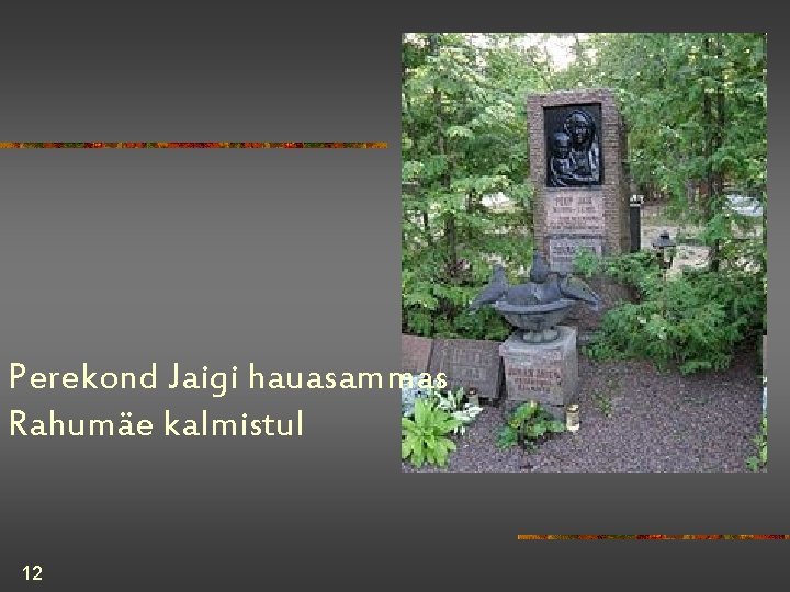 Perekond Jaigi hauasammas Rahumäe kalmistul 12 