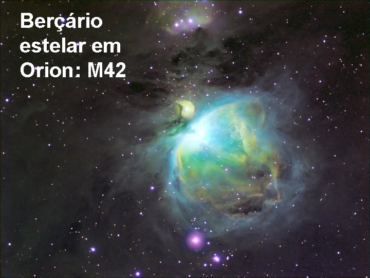 Berçário estelar em Orion: M 42 