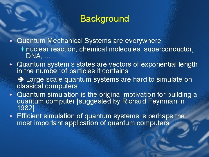 Background w Quantum Mechanical Systems are everywhere ª nuclear reaction, chemical molecules, superconductor, DNA,