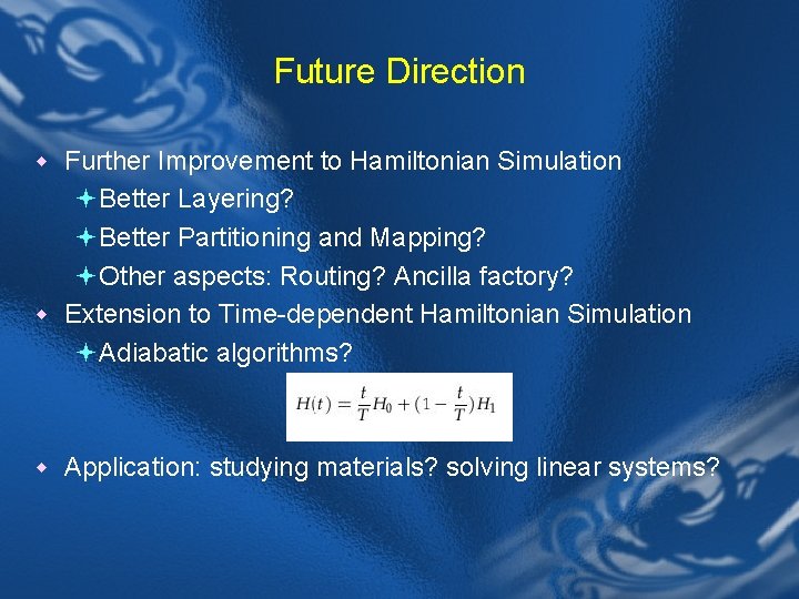 Future Direction w Further Improvement to Hamiltonian Simulation ª Better Layering? ª Better Partitioning