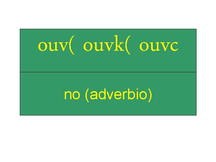 ouv( ouvk( ouvc no (adverbio) 