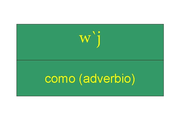 w`j como (adverbio) 