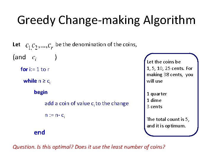 Greedy Change-making Algorithm Let be the denomination of the coins, (and ) for i:
