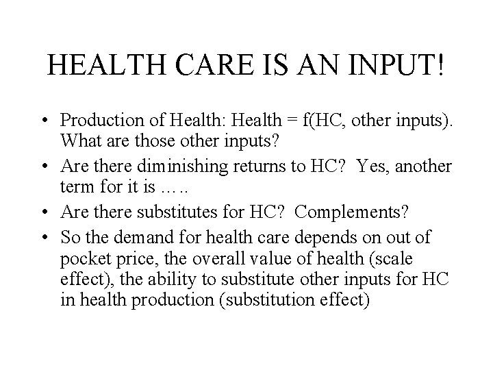 HEALTH CARE IS AN INPUT! • Production of Health: Health = f(HC, other inputs).