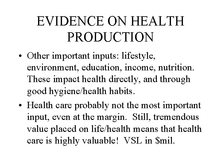 EVIDENCE ON HEALTH PRODUCTION • Other important inputs: lifestyle, environment, education, income, nutrition. These
