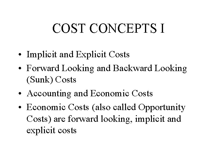 COST CONCEPTS I • Implicit and Explicit Costs • Forward Looking and Backward Looking