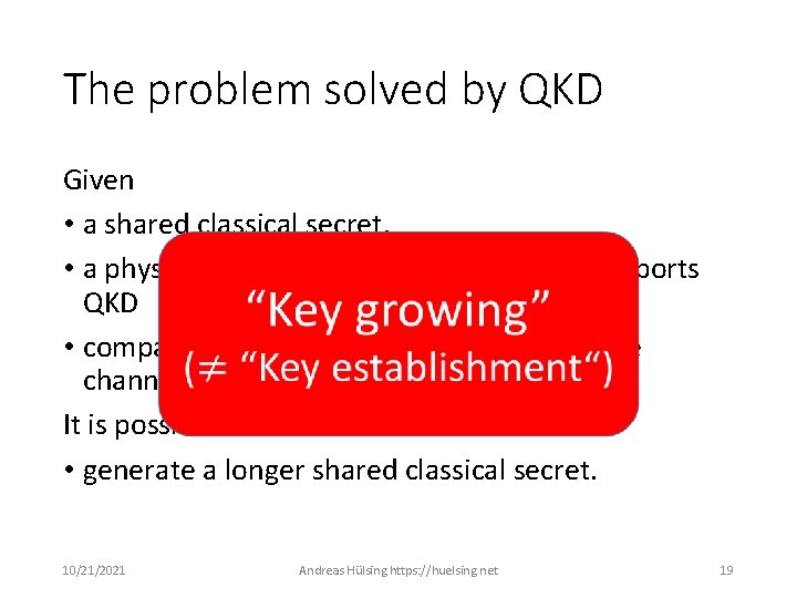 The problem solved by QKD Given • a shared classical secret, • a physical