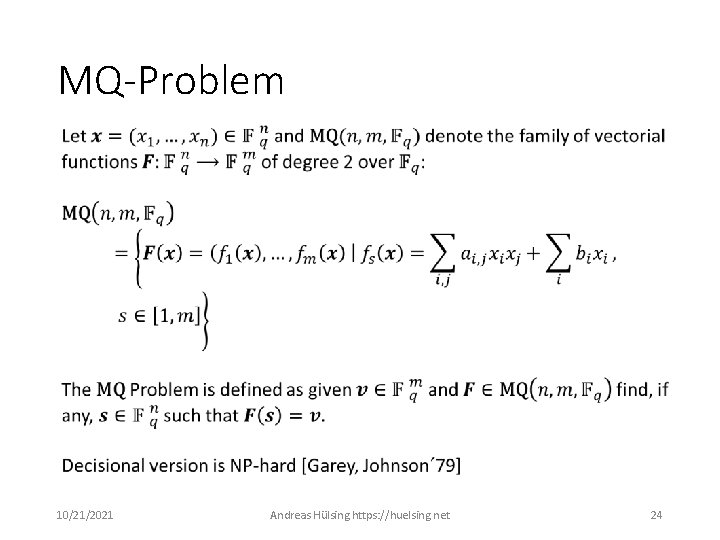 MQ-Problem 10/21/2021 Andreas Hülsing https: //huelsing. net 24 