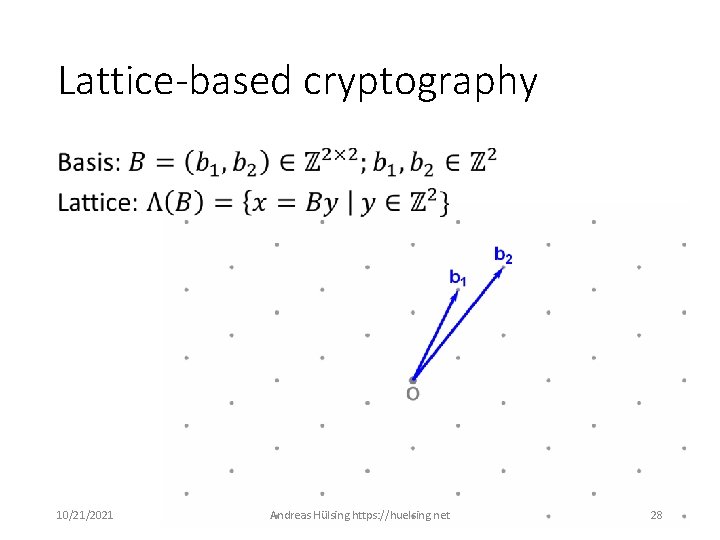 Lattice-based cryptography • 10/21/2021 Andreas Hülsing https: //huelsing. net 28 