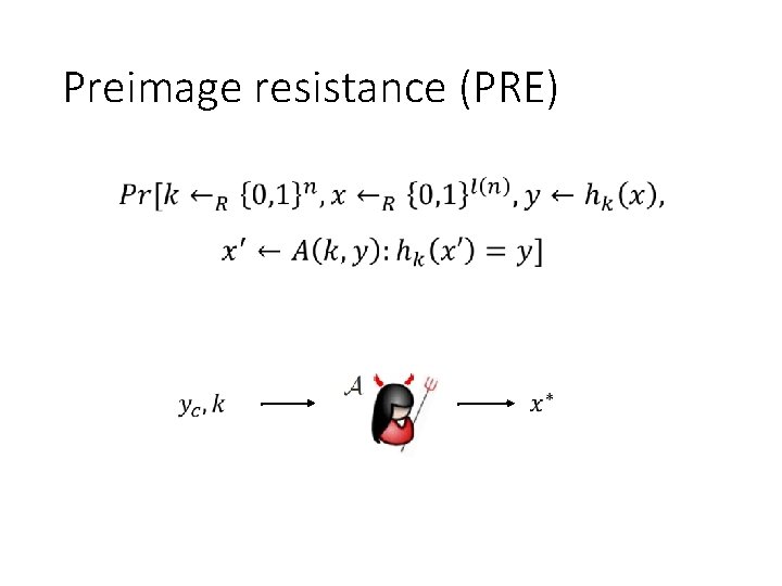 Preimage resistance (PRE) • 