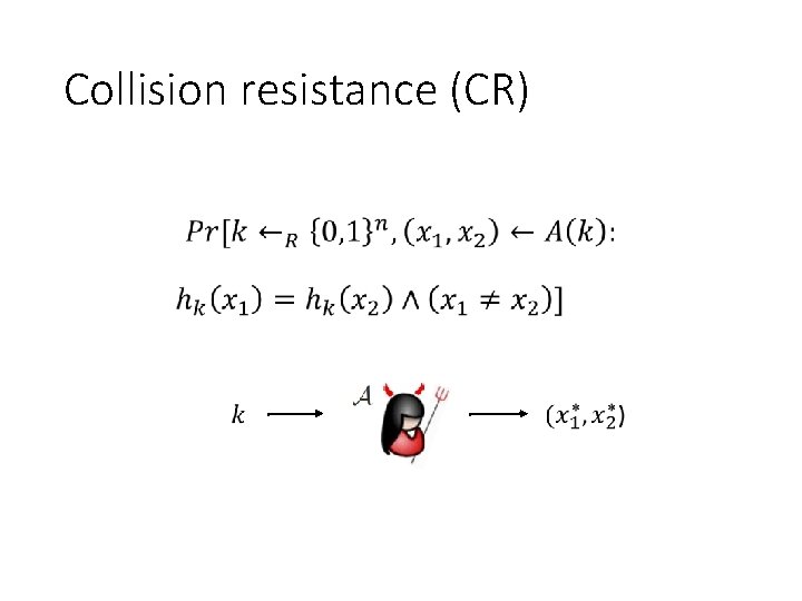 Collision resistance (CR) 