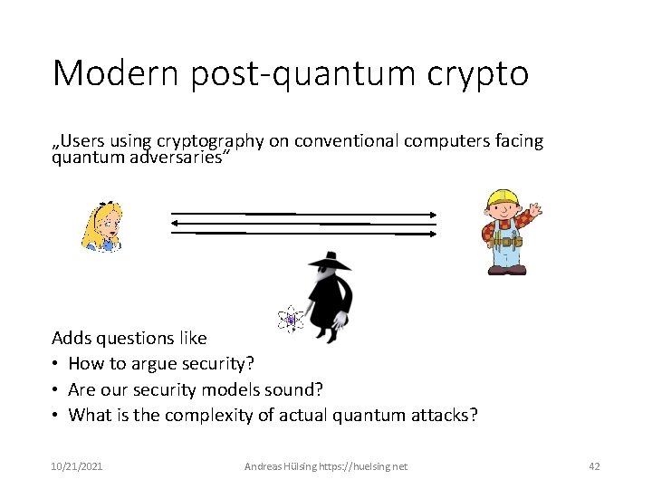 Modern post-quantum crypto „Users using cryptography on conventional computers facing quantum adversaries“ Adds questions