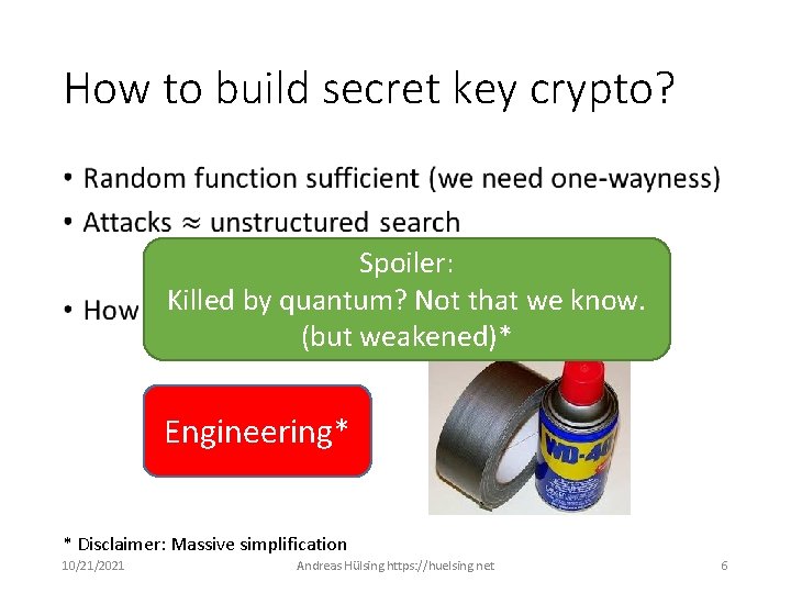 How to build secret key crypto? • Spoiler: Killed by quantum? Not that we