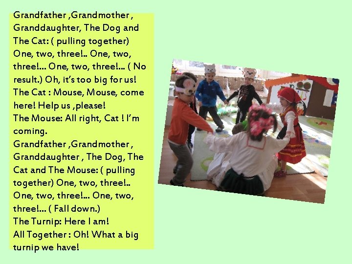 Grandfather , Grandmother , Granddaughter, The Dog and The Cat: ( pulling together) One,