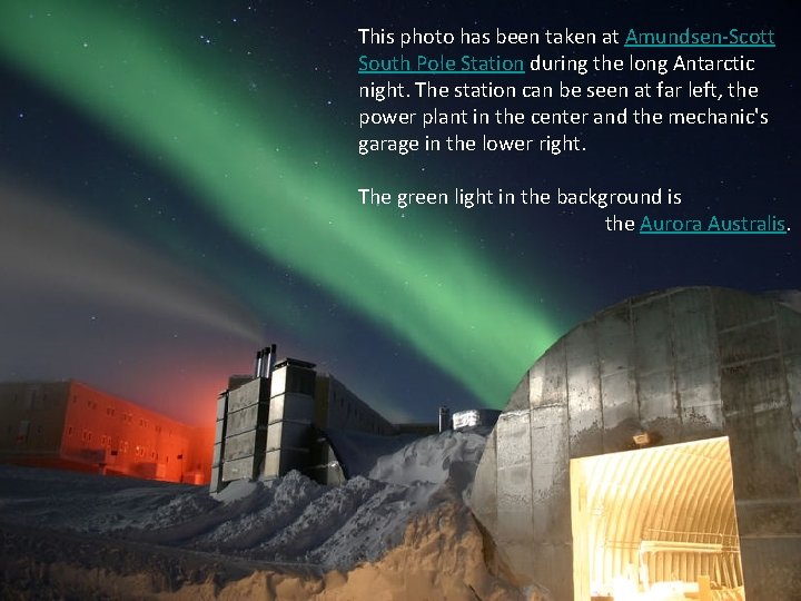 This photo has been taken at Amundsen-Scott South Pole Station during the long Antarctic