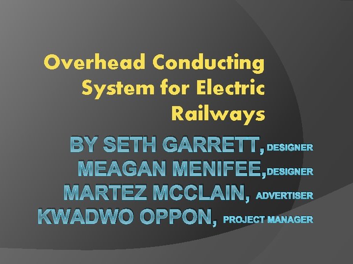 Overhead Conducting System for Electric Railways BY SETH GARRETT, DESIGNER MEAGAN MENIFEE, DESIGNER MARTEZ