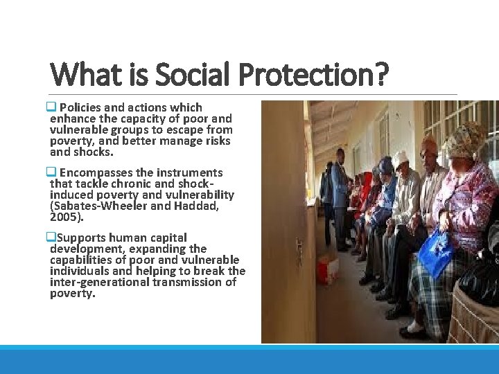 What is Social Protection? q Policies and actions which enhance the capacity of poor