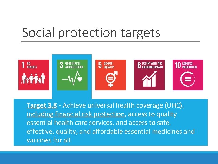 Social protection targets Target 3. 8 - Achieve universal health coverage (UHC), including financial