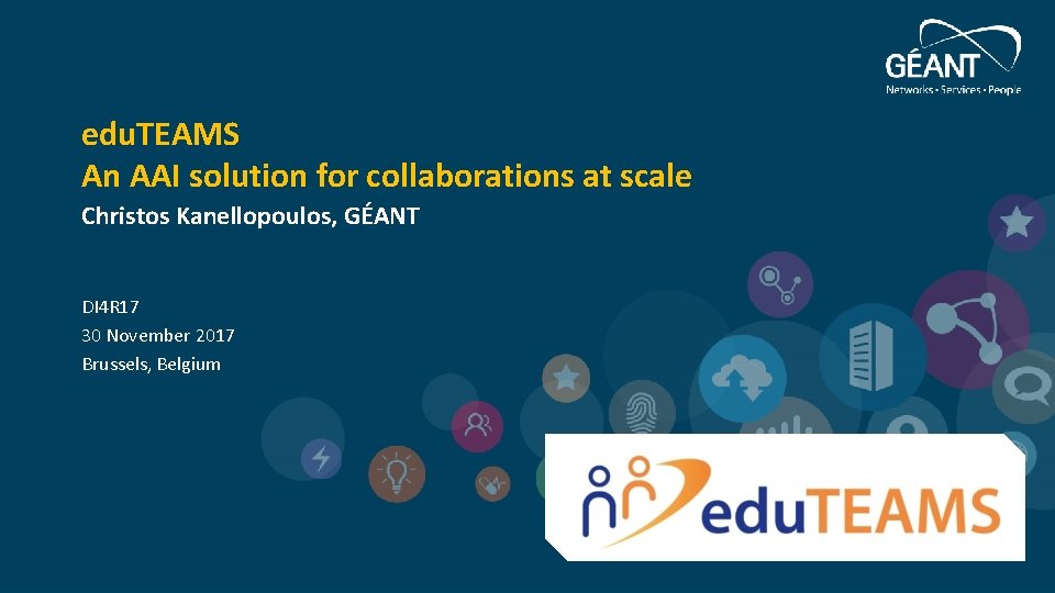 edu. TEAMS An AAI solution for collaborations at scale Christos Kanellopoulos, GÉANT DI 4