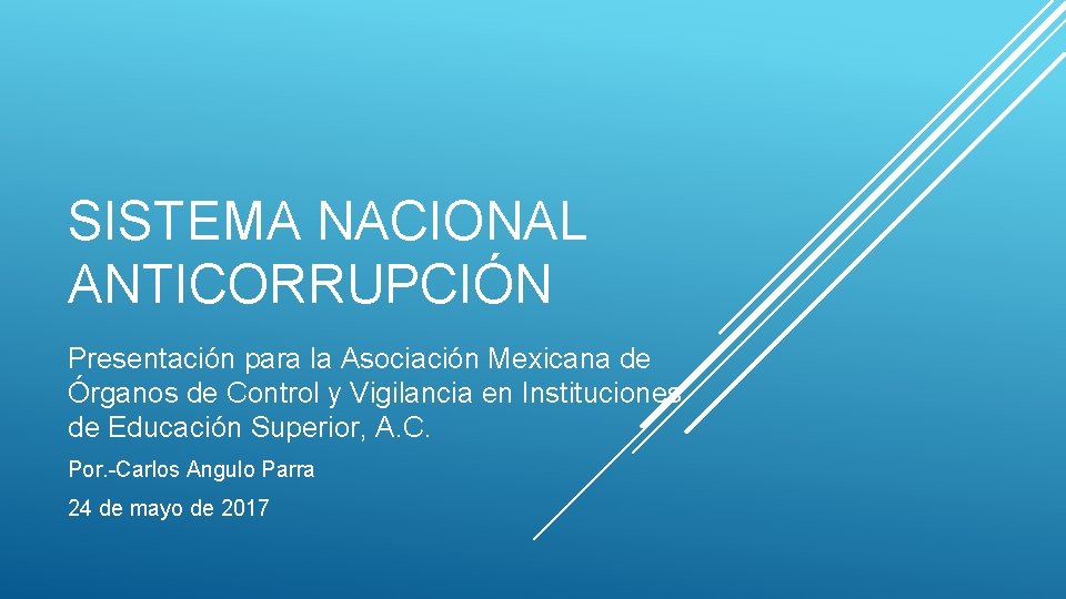 SISTEMA NACIONAL ANTICORRUPCIÓN Presentación para la Asociación Mexicana de Órganos de Control y Vigilancia