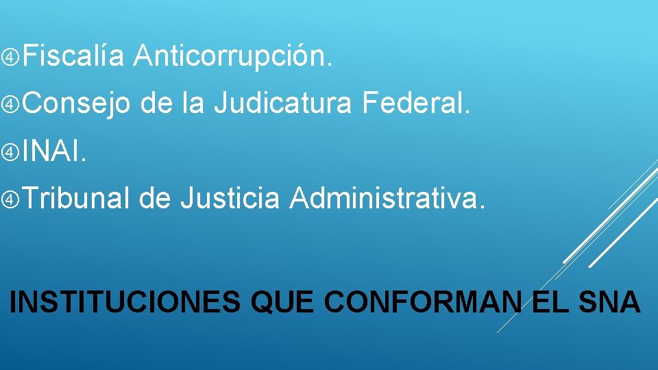  Fiscalía Anticorrupción. Consejo de la Judicatura Federal. INAI. Tribunal de Justicia Administrativa. INSTITUCIONES