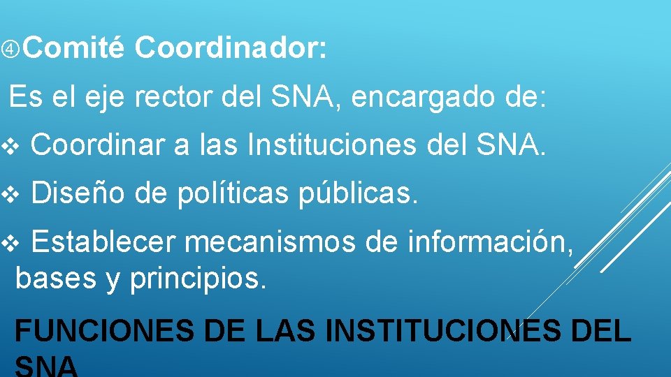  Comité Coordinador: Es el eje rector del SNA, encargado de: v Coordinar a