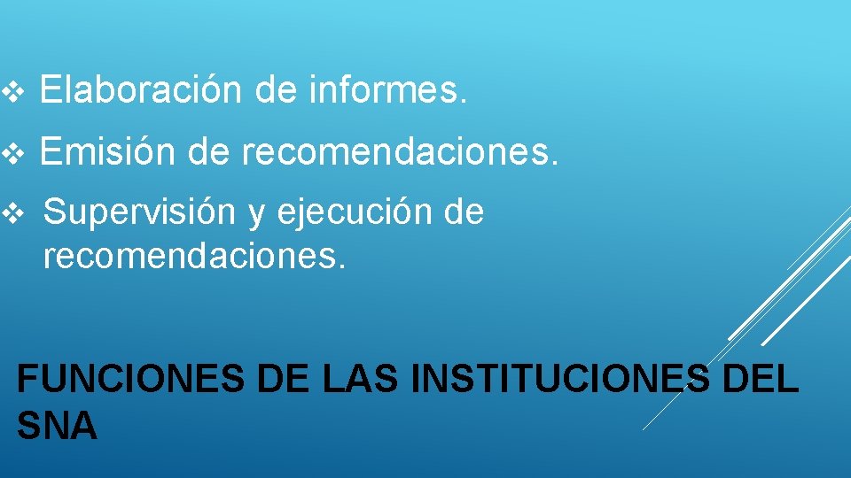 v Elaboración de informes. v Emisión de recomendaciones. v Supervisión y ejecución de recomendaciones.
