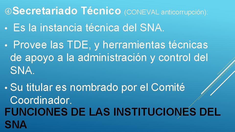  Secretariado • • Técnico (CONEVAL anticorrupción): Es la instancia técnica del SNA. Provee