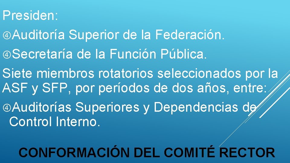Presiden: Auditoría Superior de la Federación. Secretaría de la Función Pública. Siete miembros rotatorios