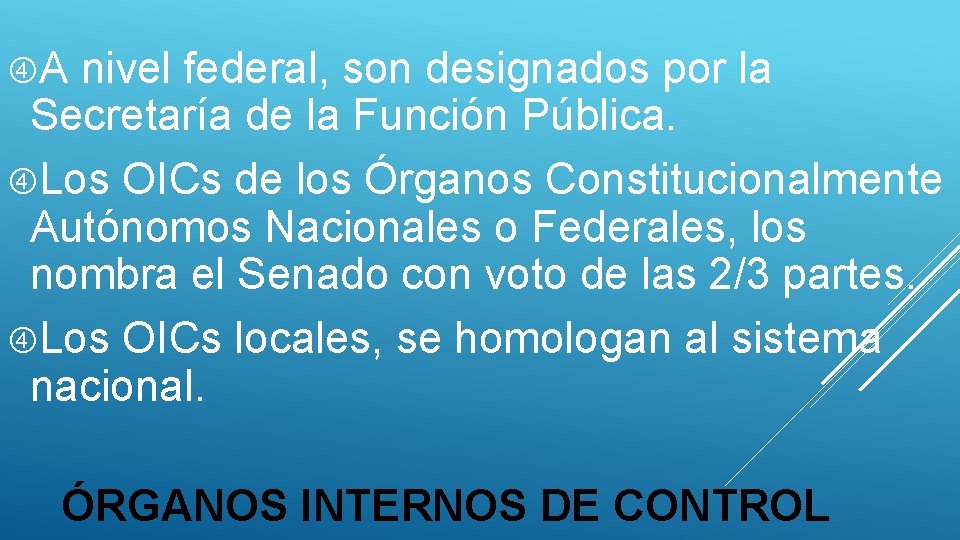  A nivel federal, son designados por la Secretaría de la Función Pública. Los