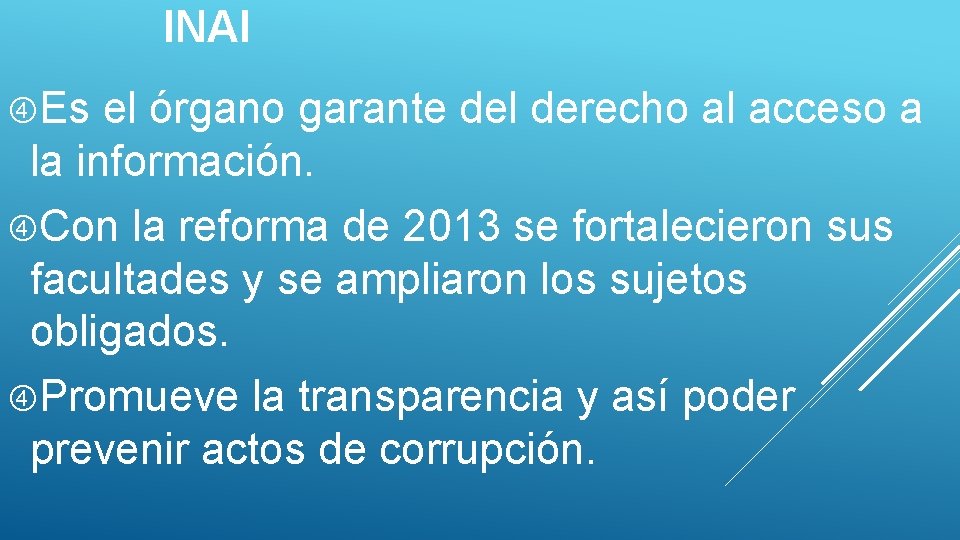 INAI Es el órgano garante del derecho al acceso a la información. Con la
