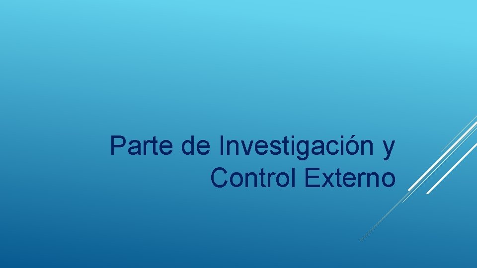 Parte de Investigación y Control Externo 