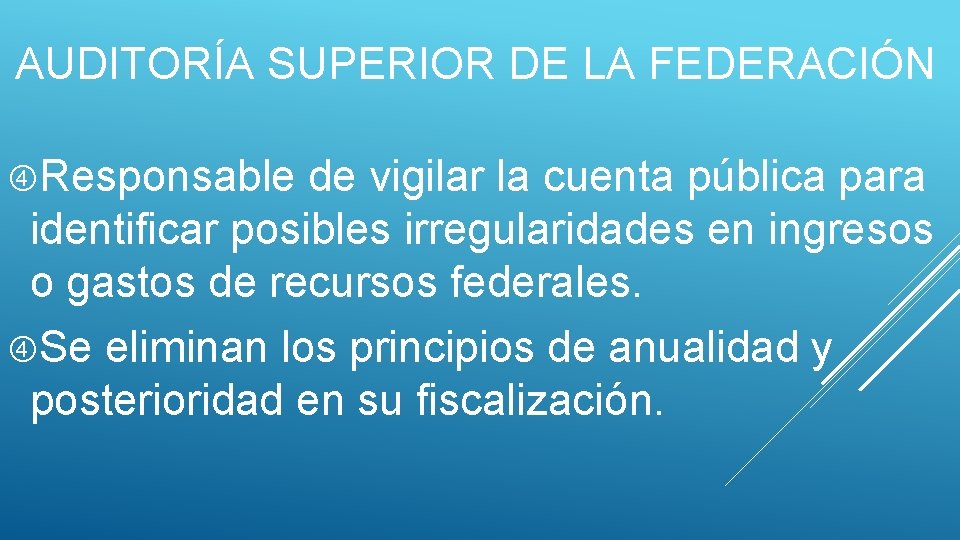 AUDITORÍA SUPERIOR DE LA FEDERACIÓN Responsable de vigilar la cuenta pública para identificar posibles