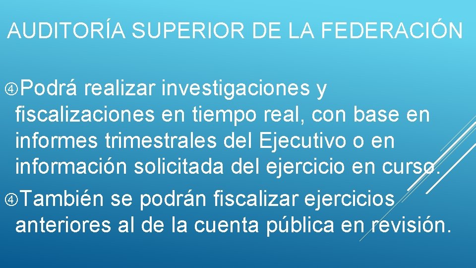 AUDITORÍA SUPERIOR DE LA FEDERACIÓN Podrá realizar investigaciones y fiscalizaciones en tiempo real, con