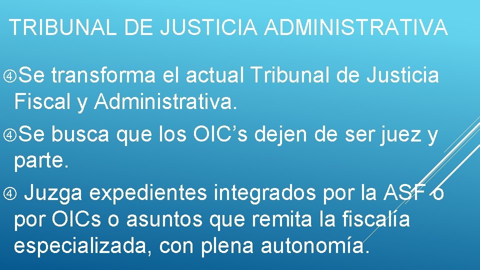 TRIBUNAL DE JUSTICIA ADMINISTRATIVA Se transforma el actual Tribunal de Justicia Fiscal y Administrativa.