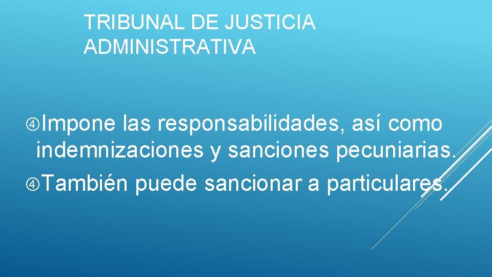 TRIBUNAL DE JUSTICIA ADMINISTRATIVA Impone las responsabilidades, así como indemnizaciones y sanciones pecuniarias. También