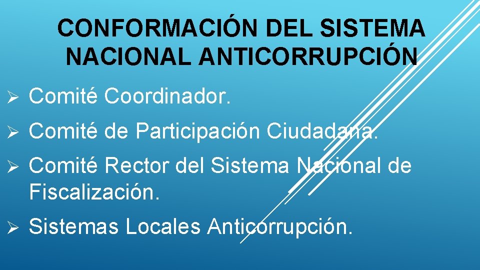 CONFORMACIÓN DEL SISTEMA NACIONAL ANTICORRUPCIÓN Ø Comité Coordinador. Ø Comité de Participación Ciudadana. Ø