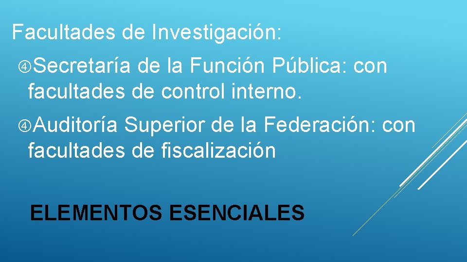 Facultades de Investigación: Secretaría de la Función Pública: con facultades de control interno. Auditoría
