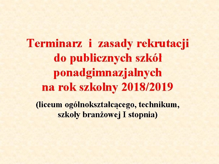 Terminarz i zasady rekrutacji do publicznych szkół ponadgimnazjalnych na rok szkolny 2018/2019 (liceum ogólnokształcącego,