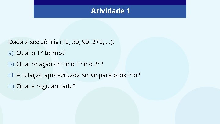 Atividade 1 Dada a sequência (10, 30, 90, 270, . . . ): a)