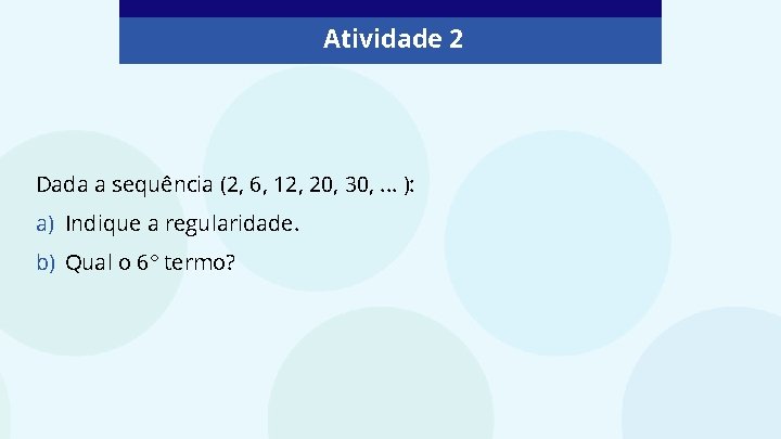 Atividade 2 Dada a sequência (2, 6, 12, 20, 30, . . . ):