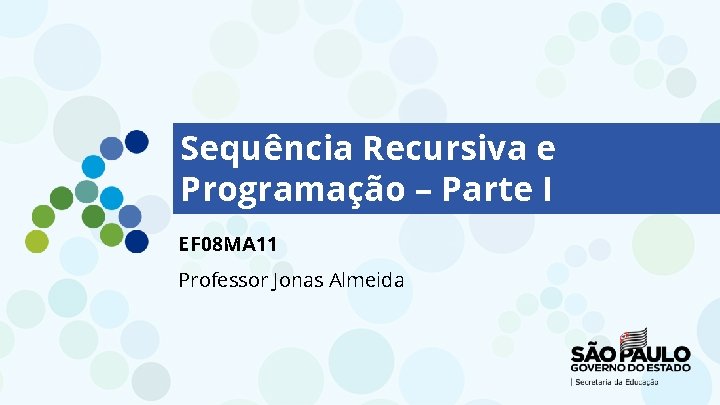 Sequência Recursiva e Programação – Parte I EF 08 MA 11 Professor Jonas Almeida