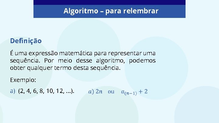 Algoritmo – para relembrar Definição É uma expressão matemática para representar uma sequência. Por