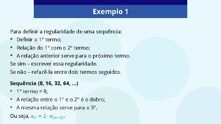 Exemplo 1 Para definir a regularidade de uma sequência: • • • Definir o