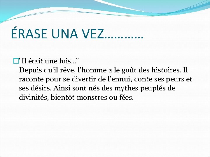 ÉRASE UNA VEZ………… �"Il était une fois…" Depuis qu'il rêve, l'homme a le goût