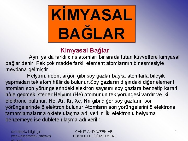 KİMYASAL BAĞLAR Kimyasal Bağlar Aynı ya da farklı cins atomları bir arada tutan kuvvetlere