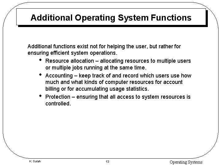 Additional Operating System Functions Additional functions exist not for helping the user, but rather