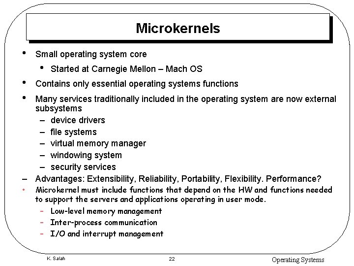 Microkernels • Small operating system core • Started at Carnegie Mellon – Mach OS